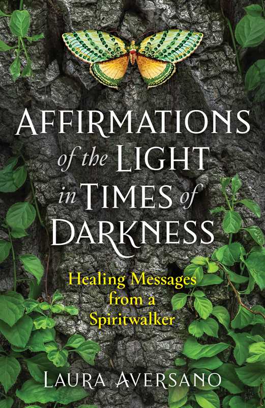 Affirmations of the Light in Times of Darkness by Laura Aversano: Paperback; 192 pages / English
