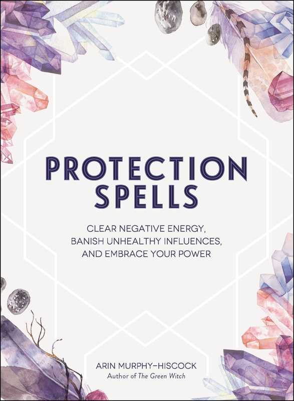 Protection Spells by Arin Murphy-Hiscock: Hardcover; 224 pages / English