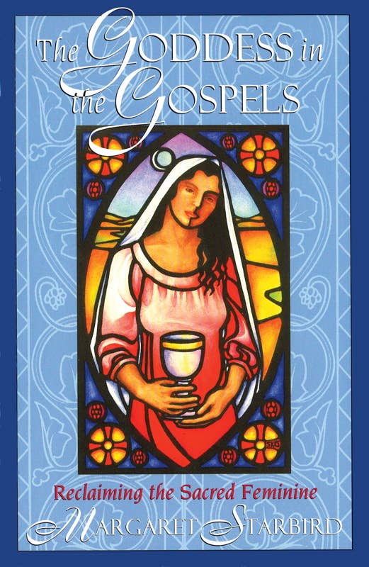 Goddess in the Gospels by Margaret Starbird: Paperback; 208 pages / English