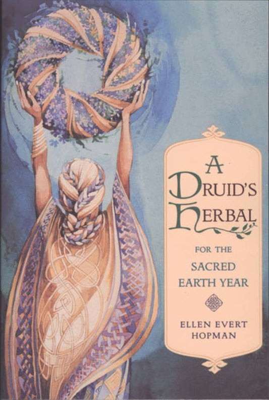 Druid's Herbal for the Sacred Earth Year by Ellen Evert Hopman: Paperback; 224 pages / English