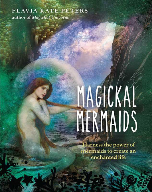 Magickal Mermaids by Flavia Kate Peters: Hardcover; 224 pages / English