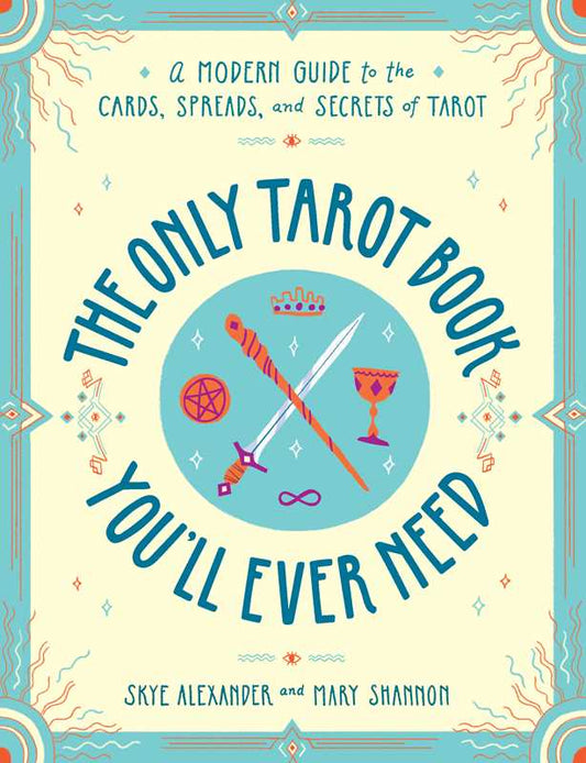 Only Tarot Book You'll Ever Need by Skye Alexander: Paperback; 272 pages / English