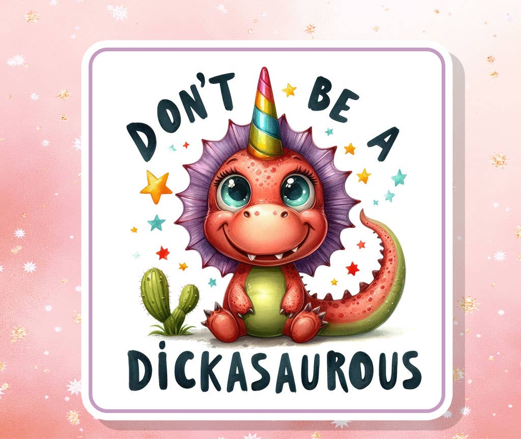 Don't Be A Dickasaurous Vinyl Sticker Funny Sarcastic Humor