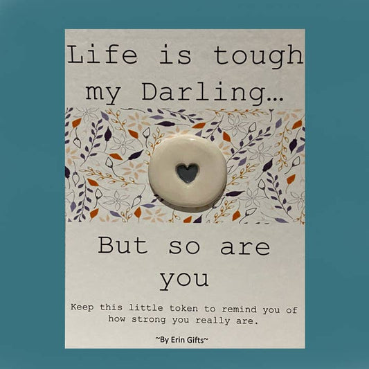 Life is Tough my Darling...Card and Ceramic Token