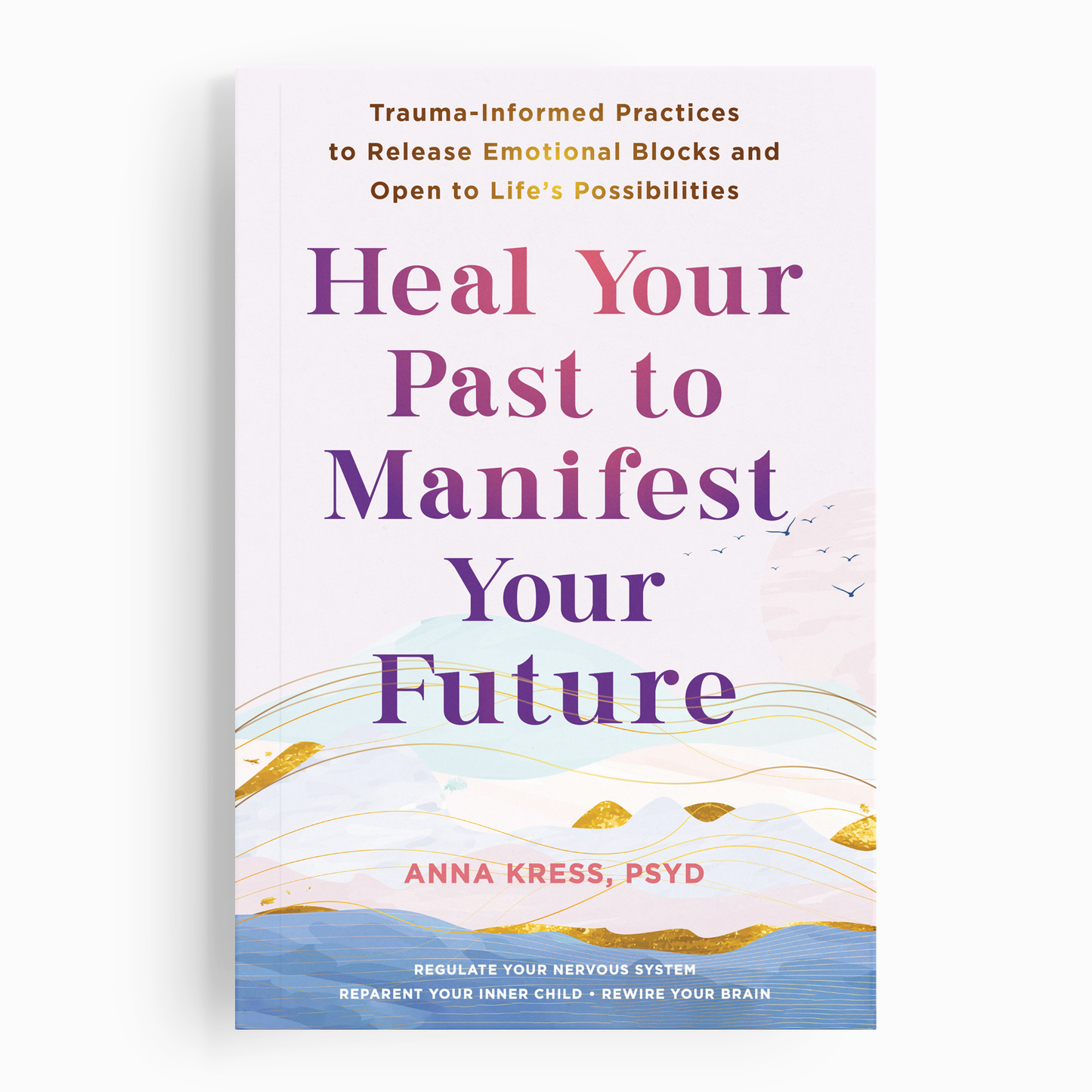 Heal Your Past to Manifest Your Future