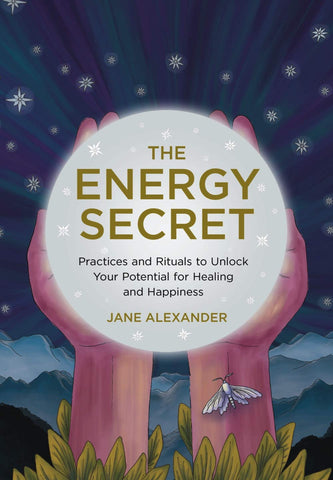 The Energy Secret: Practices and rituals to unlock your potential for healing and happiness