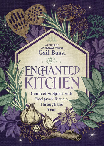 Enchanted Kitchen: Connect to Spirit with recipes and rituals through the year