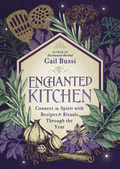 Enchanted Kitchen: Connect to Spirit with recipes and rituals through the year