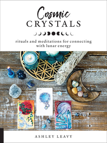 Cosmic Crystals: Rituals and meditations for connecting with lunar energy