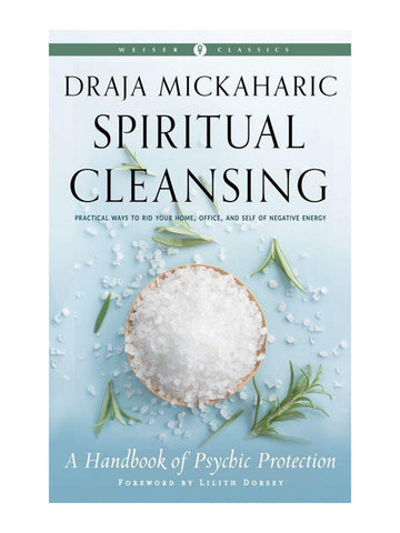 Spiritual Cleansing: Practical ways to rid your home, office, and self of negative energy