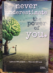 Never Underestimate the Yower of you- Life is a DIY project...This is a DIY book by TPP