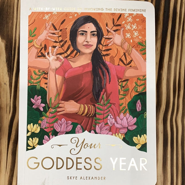 Your Goddess Year: A Week-By-Week Guide to Invoking the Divine Feminine