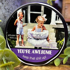 You’re awesome, Keep that shit up Soy Candle