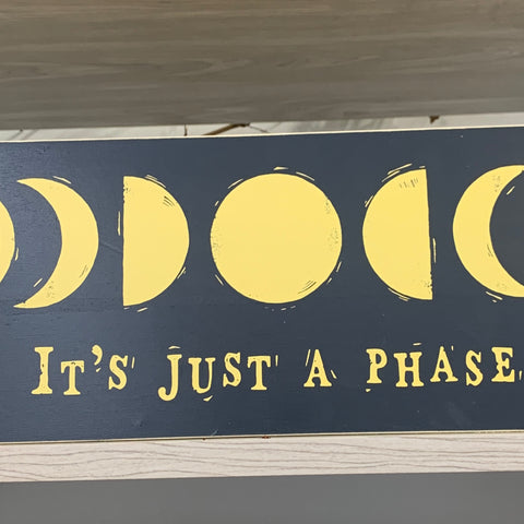 "It’s Just a Phase" Wooden Sign